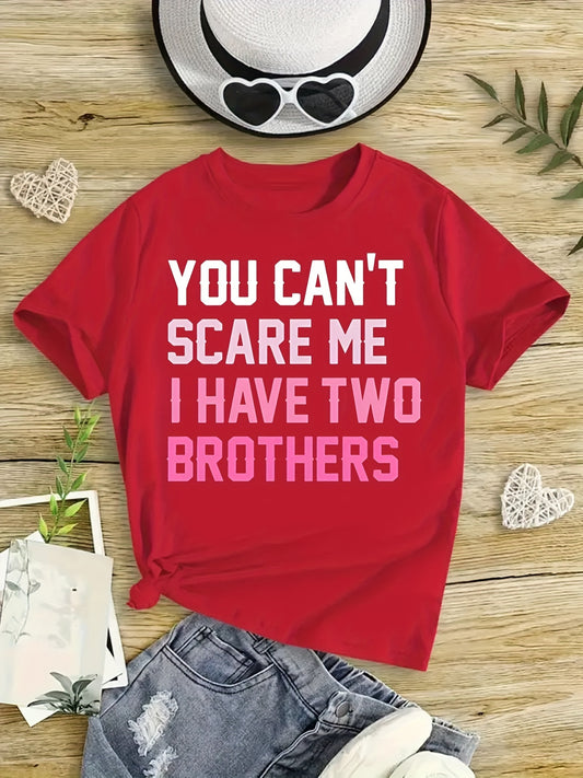 You Can't Scare Me I Have Two Brothers T-shirts for Girls
