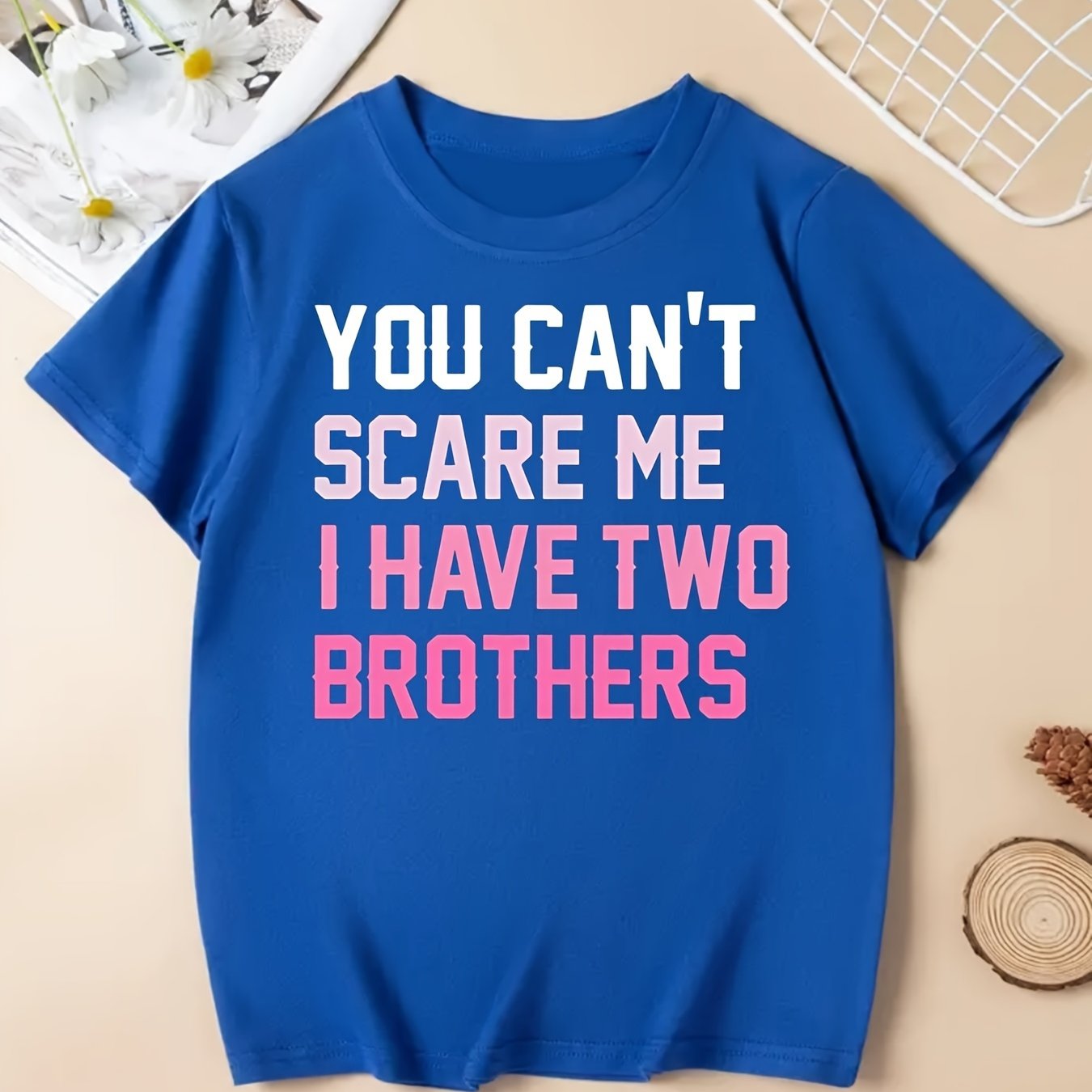 You Can't Scare Me I Have Two Brothers T-shirts for Girls